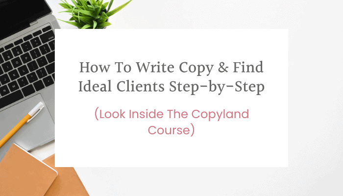 How To Write Copy & Find Ideal Clients Step-by-Step (Inside The Copyland Course)